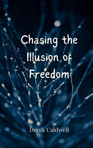 Cover image for Chasing the Illusion of Freedom