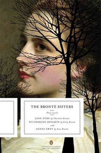 The Bronte Sisters: Three Novels: Jane Eyre; Wuthering Heights; and Agnes Grey (Penguin Classics Deluxe Edition)