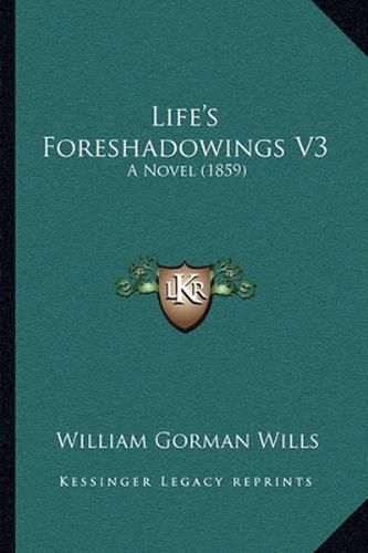 Life's Foreshadowings V3: A Novel (1859)