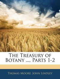 Cover image for The Treasury of Botany ..., Parts 1-2