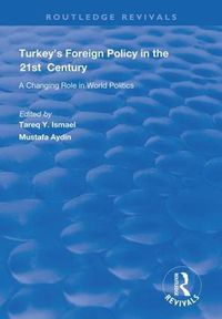 Cover image for Turkey's Foreign Policy in the 21st Century:: A Changing Role in World Politics