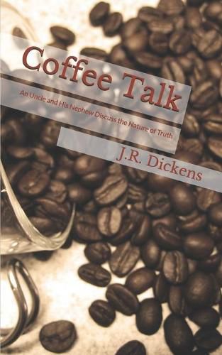 Cover image for Coffee Talk: An Uncle and His Nephew Discuss the Nature of Truth