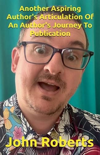 Cover image for Another Aspiring Author's Articulation Of An Author's Journey To Publication