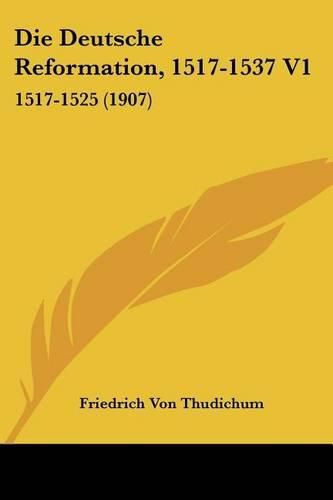 Cover image for Die Deutsche Reformation, 1517-1537 V1: 1517-1525 (1907)