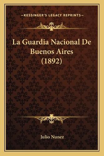 Cover image for La Guardia Nacional de Buenos Aires (1892)