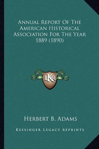 Annual Report of the American Historical Association for the Year 1889 (1890)