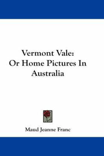 Cover image for Vermont Vale: Or Home Pictures in Australia