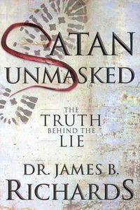 Cover image for Satan Unmasked: The Truth Behind The Lie