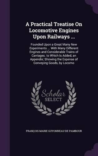 Cover image for A Practical Treatise On Locomotive Engines Upon Railways ...