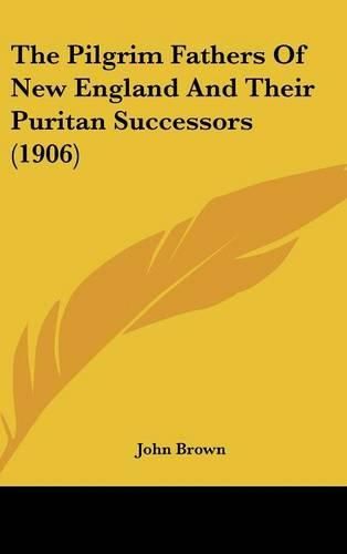 Cover image for The Pilgrim Fathers of New England and Their Puritan Successors (1906)