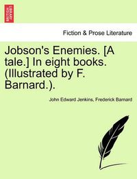 Cover image for Jobson's Enemies. [A Tale.] in Eight Books. (Illustrated by F. Barnard.).