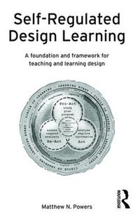 Cover image for Self-Regulated Design Learning: A Foundation and Framework for Teaching and Learning Design