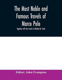 Cover image for The most noble and famous travels of Marco Polo, together with the travels of Nicolo de' Conti