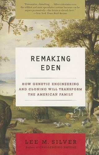 Cover image for Remaking Eden: How Genetic Engineering and Cloning Will Transform the American Family