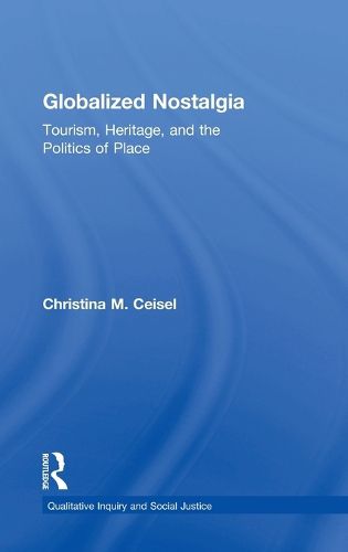 Cover image for Globalized Nostalgia: Tourism, Heritage, and the Politics of Place