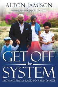 Cover image for Get Off The System: Moving From Lack To Abundance