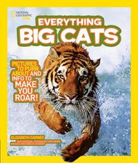 Cover image for Everything: Big Cats: Pictures to Purr About and Info to Make You Roar!