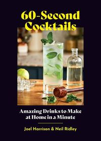 Cover image for 60-Second Cocktails: Amazing Drinks to Make at Home in a Minute