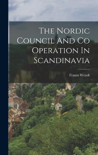 Cover image for The Nordic Council And Co Operation In Scandinavia