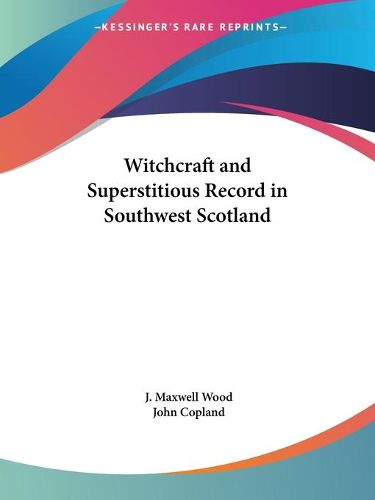 Cover image for Witchcraft and Superstitious Record in Southwest Scotland (1911)