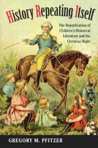 Cover image for History Repeating Itself: The Republication of Children's Historical Literature and the Christian Right