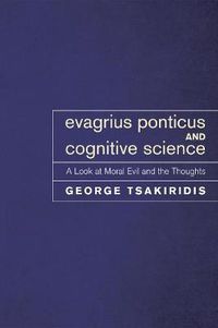 Cover image for Evagrius Ponticus and Cognitive Science: A Look at Moral Evil and the Thoughts