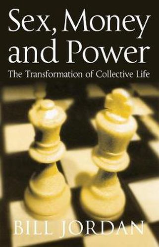 Cover image for Sex, Money and Power: The Transformation of Collective Life