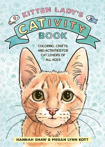 Kitten Lady's CATivity Book: Coloring, Crafts, and Activities for Cat Lovers of All Ages