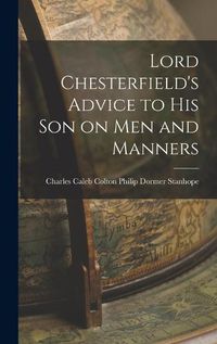 Cover image for Lord Chesterfield's Advice to His Son on Men and Manners