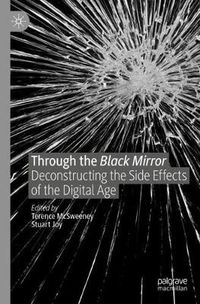 Cover image for Through the Black Mirror: Deconstructing the Side Effects of the Digital Age