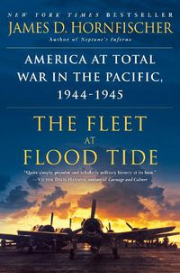 Cover image for The Fleet at Flood Tide: America at Total War in the Pacific, 1944-1945