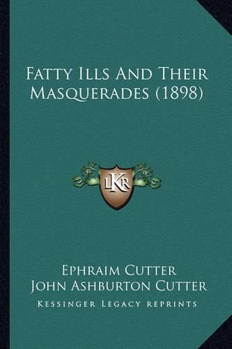 Cover image for Fatty Ills and Their Masquerades (1898)