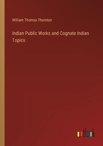 Indian Public Works and Cognate Indian Topics