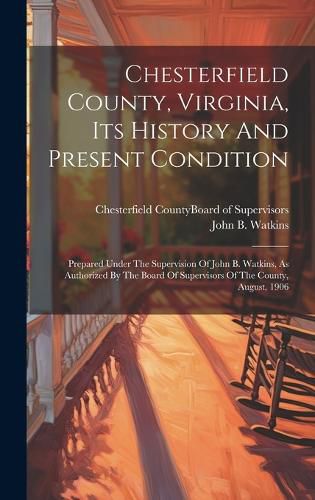 Cover image for Chesterfield County, Virginia, Its History And Present Condition