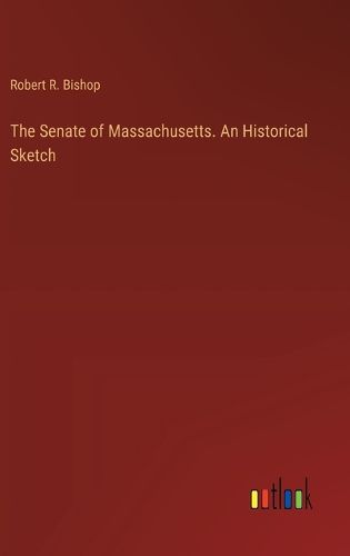 The Senate of Massachusetts. An Historical Sketch