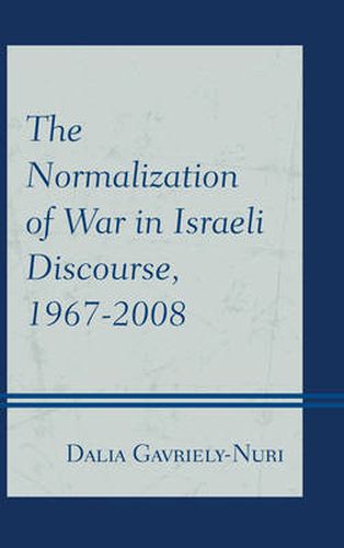 Cover image for The Normalization of War in Israeli Discourse, 1967-2008