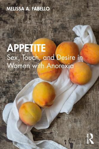 Cover image for Appetite: Sex, Touch, and Desire in Women with Anorexia