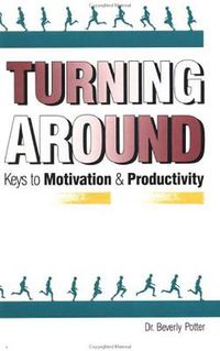 Cover image for Turning Around: Keys to Motivation and Productivity