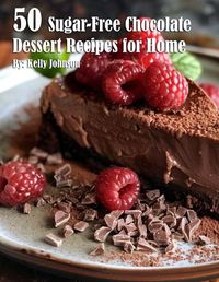 Cover image for 50 Sugar-Free Chocolate Dessert Recipes for Home