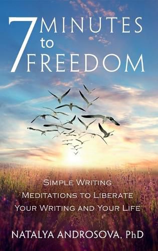 Cover image for 7 Minutes to Freedom: Simple Writing Meditations to Liberate Your Writing and Your Life