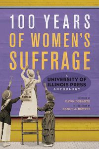 Cover image for 100 Years of Women's Suffrage: A University of Illinois Press Anthology