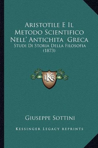 Cover image for Aristotile E Il Metodo Scientifico Nell' Antichita Greca: Studi Di Storia Della Filosofia (1873)