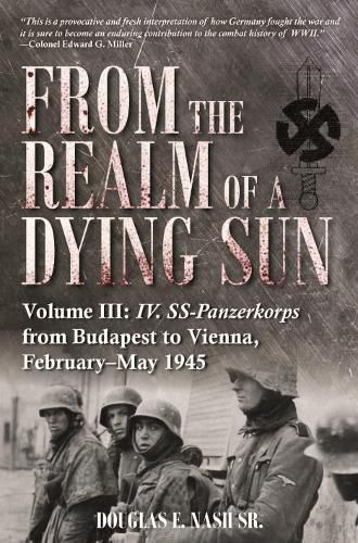 Cover image for From the Realm of a Dying Sun. Volume 3: Iv. Ss-Panzerkorps from Budapest to Vienna, February-May 1945