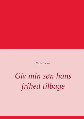 Cover image for Giv min son hans frihed tilbage