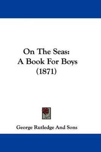 Cover image for On The Seas: A Book For Boys (1871)