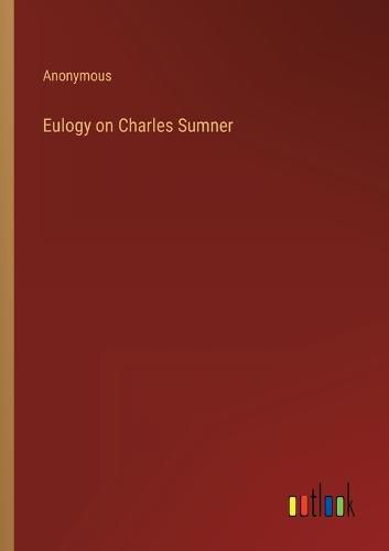 Cover image for Eulogy on Charles Sumner