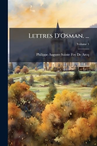 Cover image for Lettres D'Osman. ...: Constantinople, Volume 3