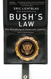 Cover image for Bush's Law: The Remaking of American Justice