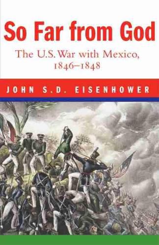 Cover image for So Far From God: The U. S. War With Mexico, 1846-1848