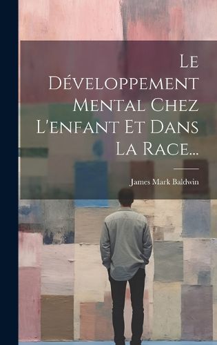 Cover image for Le Developpement Mental Chez L'enfant Et Dans La Race...
